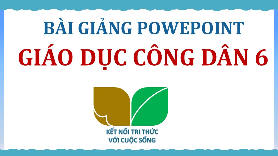 POWERPOINT GIÁO DỤC CÔNG DÂN 6 CẢ NĂM – KNTT