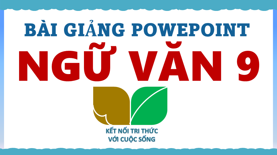 POWEPOINT NGỮ VĂN 9 CẢ NĂM – KNTT