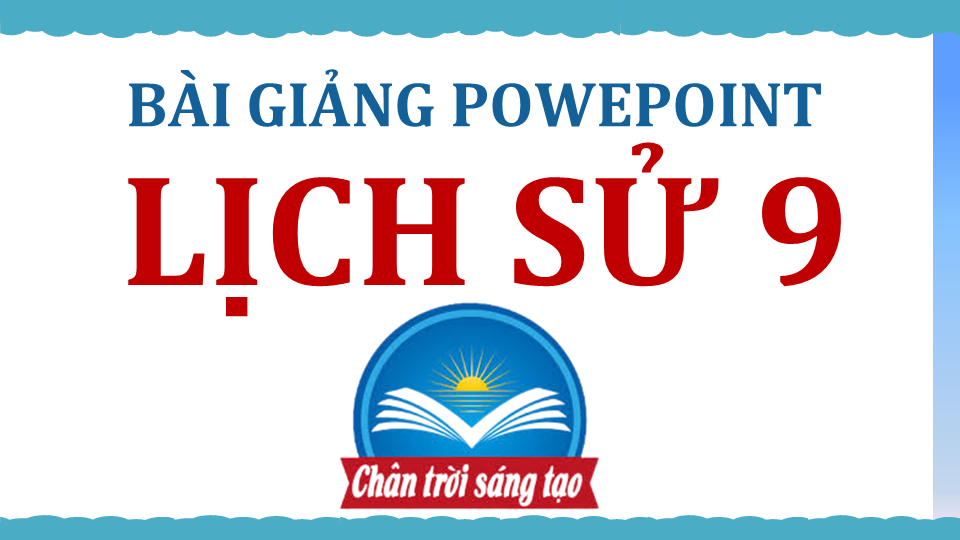 POWERPOINT LỊCH SỬ 9 CẢ NĂM – CTST