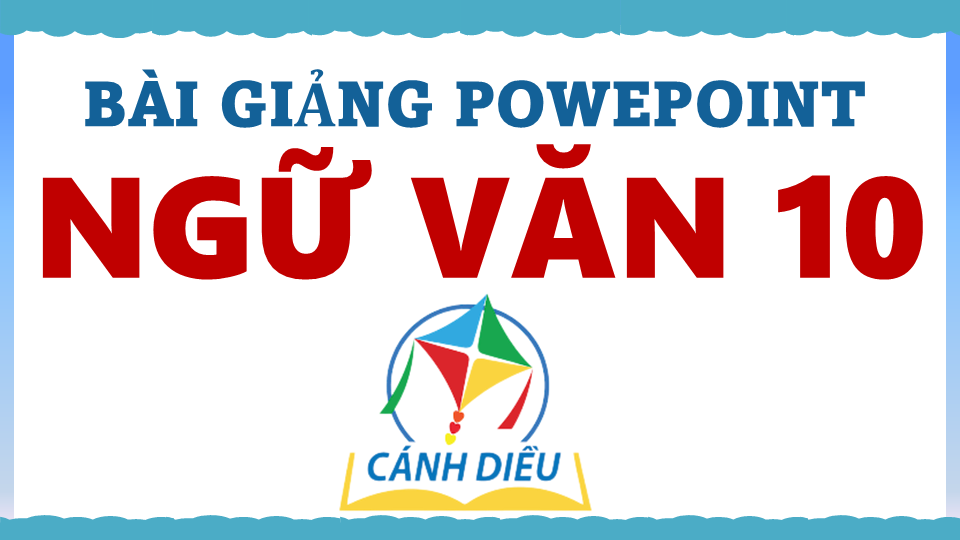 POWEPOINT SGK NGỮ VĂN 10 CẢ NĂM – CD