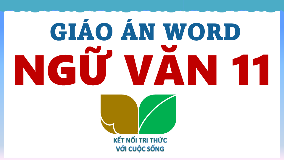 GIÁO ÁN WORD SGK NGỮ VĂN 11 CẢ NĂM – KNTT