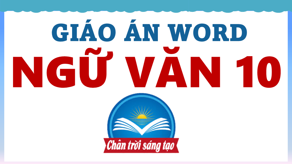 GIÁO ÁN WORD SGK NGỮ VĂN 10 CẢ NĂM – CTST